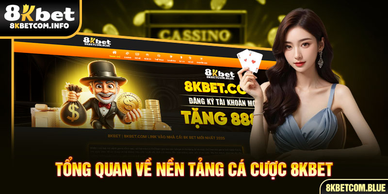 Tổng quan về nền tảng 8KBET