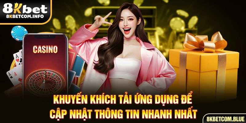 Khuyến khích tải ứng dụng để cập nhật thông tin nhanh nhất