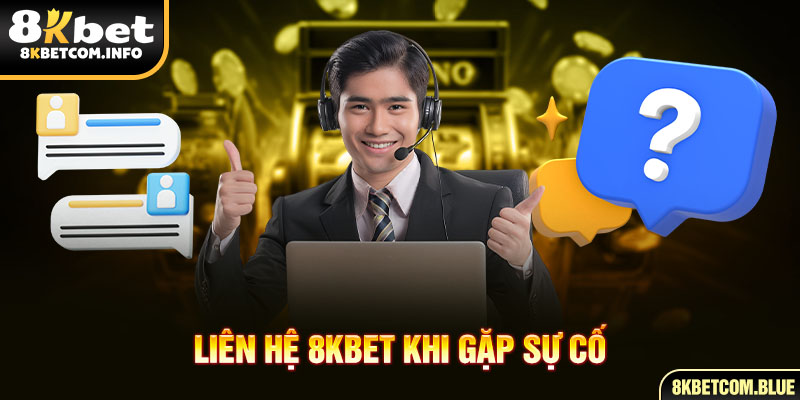 Liên hệ 8KBET khi gặp sự cố