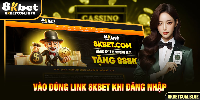 Vào đúng link 8KBET khi đăng nhập