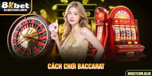 Cách chơi Baccarat từ cao thủ
