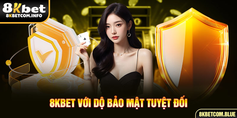 8KBET với bảo mật tuyệt đối