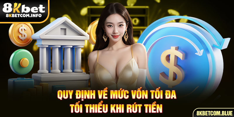 Quy định về mức vốn tối đa - tối thiểu khi rút tiền 
