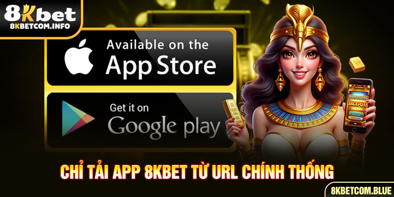 Chỉ tải app 8KBET từ URL chính thống