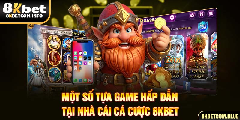Một số tựa game hấp dẫn tại nhà cái cá cược 8KBET