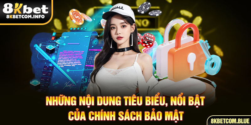 Những nội dung tiêu biểu, nổi bật của chính sách bảo mật