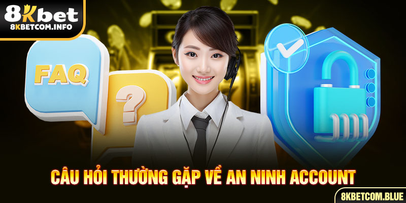 Câu hỏi thường gặp về an ninh account