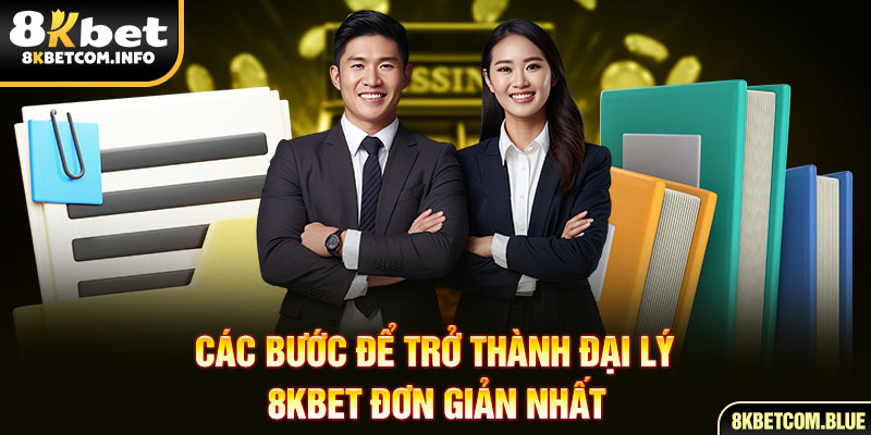 Các bước để trở thành đại lý 8KBET đơn giản nhất