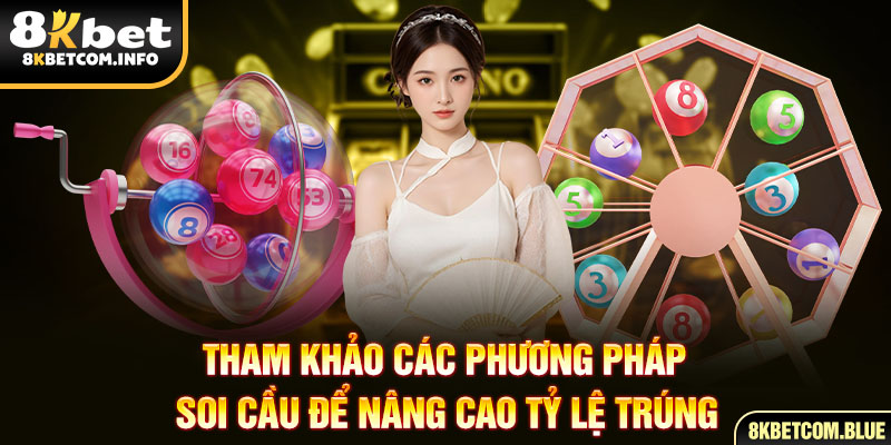 Tham khảo các phương pháp soi cầu để nâng cao tỷ lệ trúng