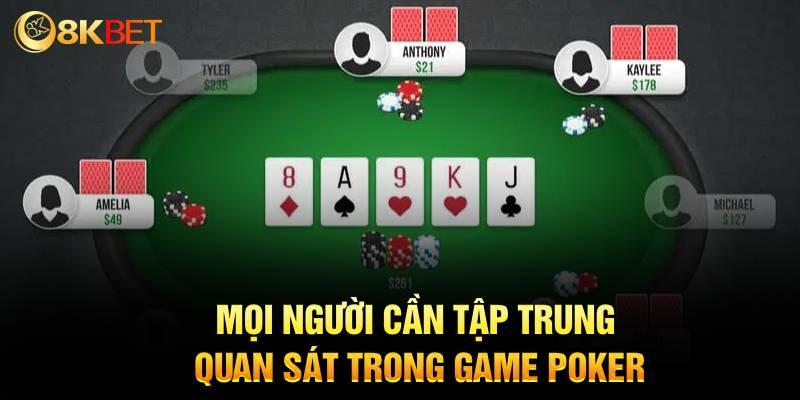 Mọi người cần tập trung quan sát diễn biến trong game Poker