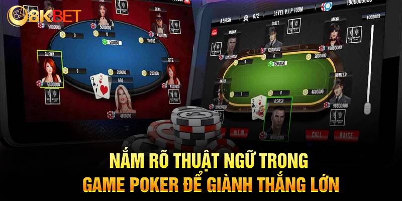 Nắm rõ thuật ngữ trong Poker để giành thắng lớn