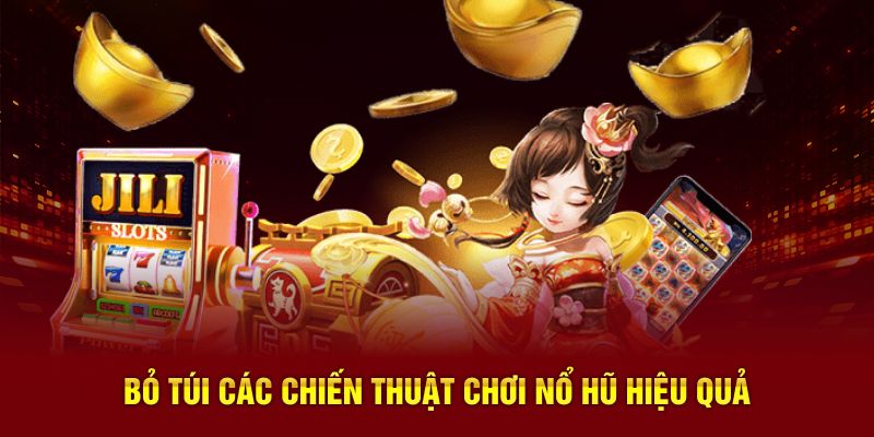 Bỏ túi các chiến thuật chơi nổ hũ hiệu quả