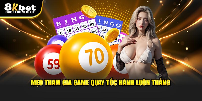 Mẹo tham gia game quay tốc hành luôn thắng