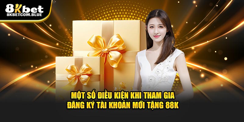 Một số điều kiện khi tham gia đăng ký tài khoản mới tặng 88k