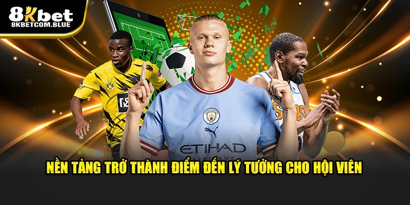 8KBET trở thành điểm đến lý tưởng cho hội viên