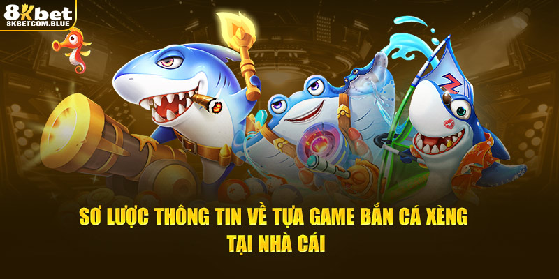 Sơ lược thông tin về tựa game bắn cá xèng tại nhà cái