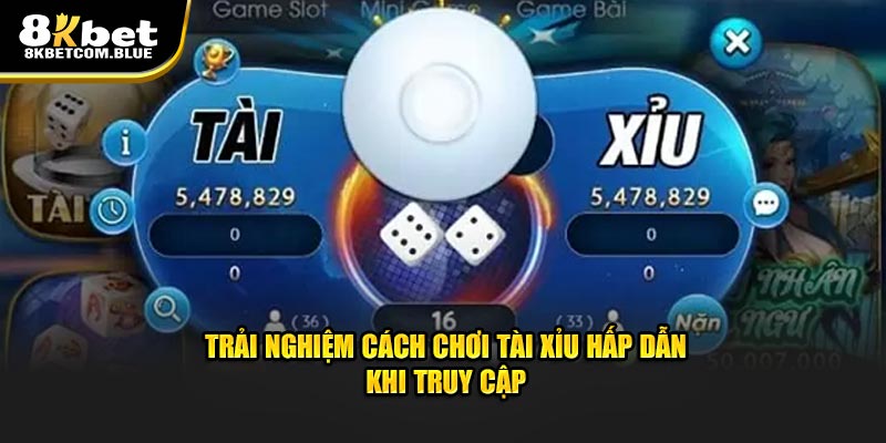 Trải nghiệm cách chơi Tài Xỉu hấp dẫn khi truy cập